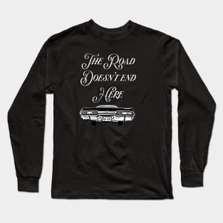 The Road Doesn't End Here - Supernatural Long Sleeve T-Shirt